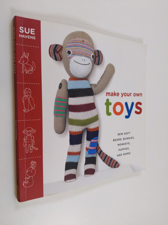 Sue Havens : Make Your Own Toys - Sew Soft Bears, Bunnies...