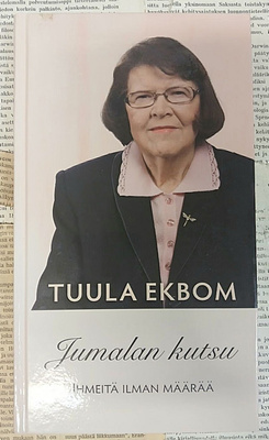 Tuula Ekbom - Jumalan kutsu: ihmeitä ilman määrää (sid.)