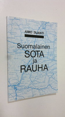 Aimo Tajanti : Suomalainen sota ja rauha