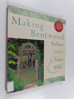 Jim Long : Making bentwood trellises, arbors, gates & fences
