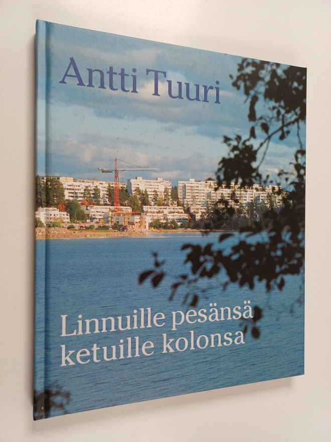 Antti Tuuri : Linnuille pesänsä, ketuille kolonsa : asunt...