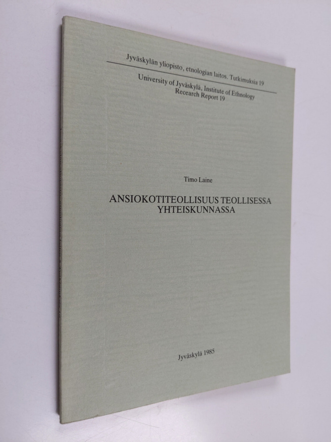 Timo Laine : Ansiokotiteollisuus teollisessa yhteiskunnassa