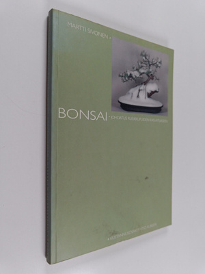 Martti Sivonen : Bonsai : johdatus ruukkupuiden kasvatukseen