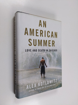 Alex Kotlowitz : One Summer - Love and Death in Chicago