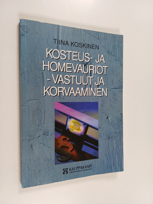 Tiina Koskinen : Kosteus- ja homevauriot : vastuut ja kor...