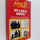 Roger Jones : How to get a job in America : a guide to em... - pikkukuva 1