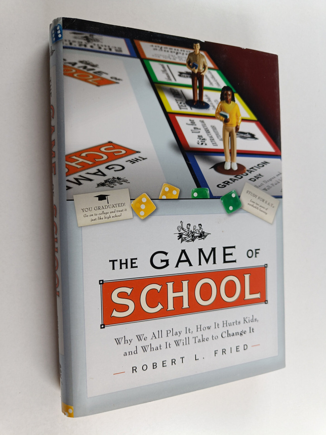 Robert L. Fried : The Game of School - Why We All Play It...