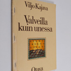Viljo Kajava : Valveilla kuin unessa : runoja - pikkukuva 1