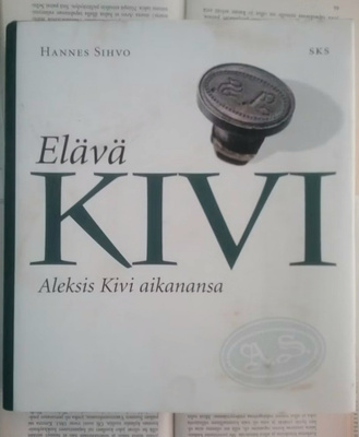 Hannes Sihvo - Elävä Kivi: Aleksis Kivi aikanansa (sid.)