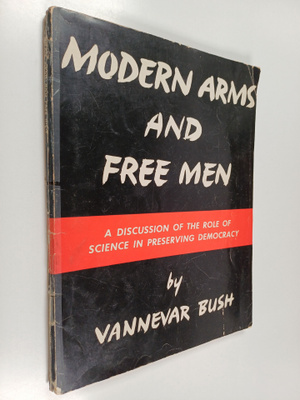 Vannevar Bush : Modern arms and free men : a discussion o...