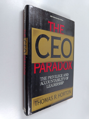 Thomas R. Horton : The CEO paradox : the privilege and ac...