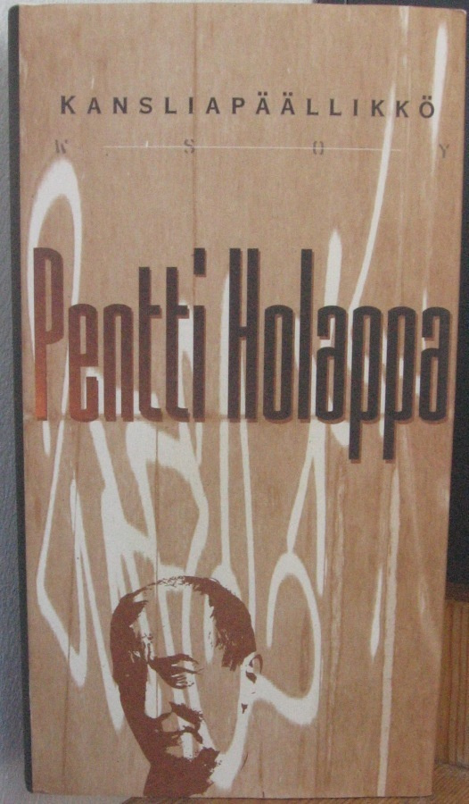 Pentti Holappa: Kansliapäällikkö, Wsoy 1996. 2p. 265 s.