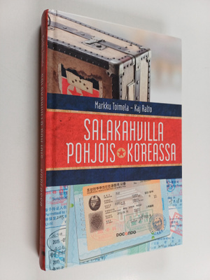 Kaj Aalto ym. : Salakahvilla Pohjois-Koreassa : Markku To...