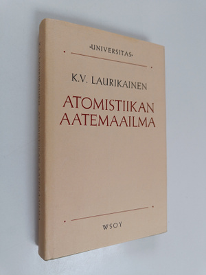 K.V. Laurikainen : Atomistiikan aatemaailma : ja sen heij...