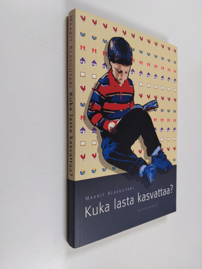 Maarit Alasuutari : Kuka lasta kasvattaa : vanhemmuuden j...