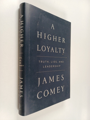 James Comey : A higher loyalty : truth, lies, and leadership