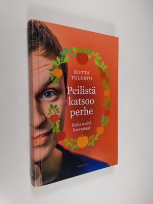 Riitta Tulusto : Peilistä katsoo perhe : kuka meitä kasva...