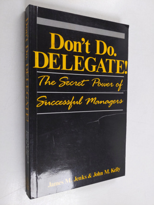 James M. Jenks ym. : Don't Do. Delegate! - The Secret Pow...
