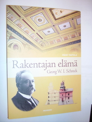 Päivi Tapola: Rakentajan elämä - Georg W. I. Schreck *Sis.pk