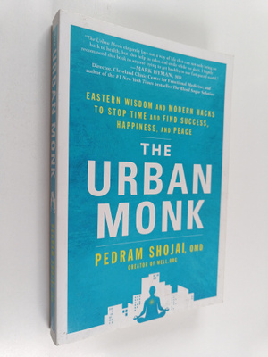 Pedram Shojai : The urban monk : Eastern wisdom and moder...