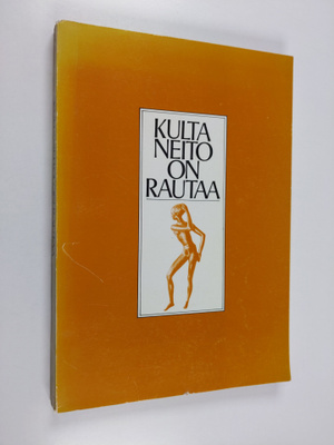 Senni (toim.) Timonen : Kultaneito on rautaa : professori...