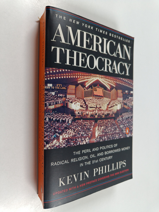 Kevin Phillips : American Theocracy - The Peril and Polit...