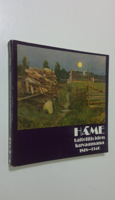 Häme taiteilijoiden kuvaamana 1818-1940 : Tampereen taide...