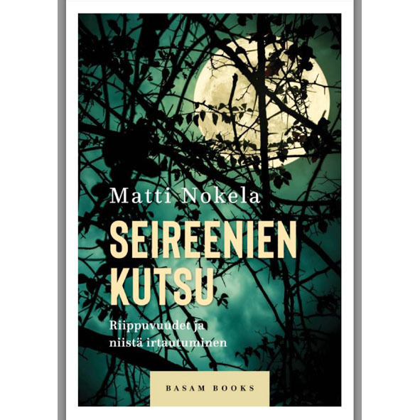 Seireenien kutsu. Riippuvuudet ja niistä irtautuminen