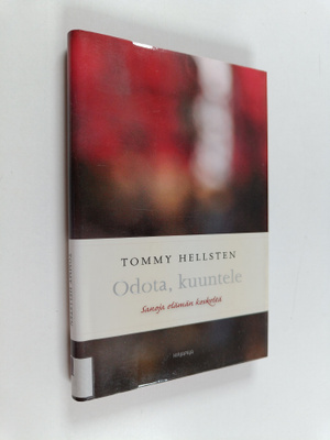Tommy Hellsten : Odota, kuuntele : sanoja elämän keskeltä