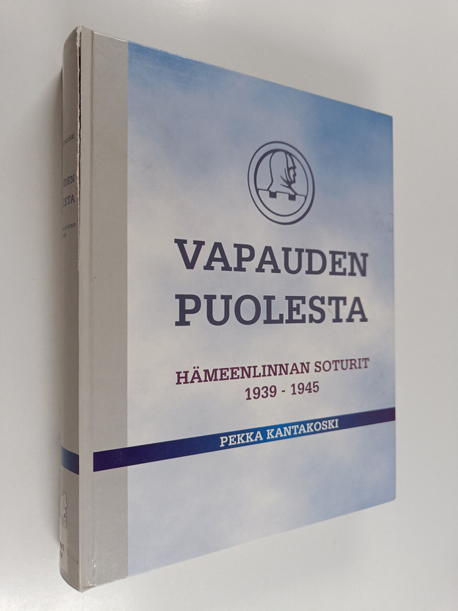 Pekka Kantakoski : Vapauden puolesta : Hämeenlinnan sotur...