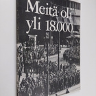 Pekka (Toim.) Palola : Meitä oli yli 18000 : Kuvia Suomen... - pikkukuva 1
