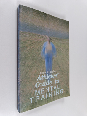 Robert M. Nideffer : Athletes' guide to mental training