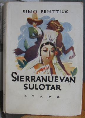 Simo Penttilä: Sierranuevan sulotar, Otava 1934. Nid. 351 s.