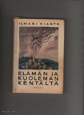 Kianto, Ilmari: Elämän ja kuoleman kentältä, Otava 1928,nid