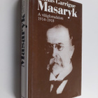 Tomas Garrigue Masaryk : A Vilagforradalom 1914-1918 - pikkukuva 1