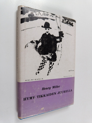 Henry Miller : Hymy tikkaiden juurella