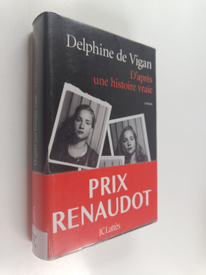 Delphine de Vigan : D'apres une histoire vraie : roman