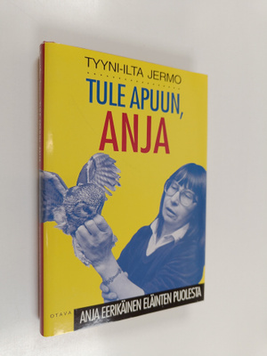 Tyyni-Ilta Jermo : Tule apuun, Anja : Anja Eerikäinen elä...