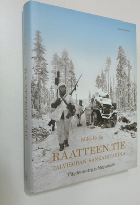 Mika Kulju : Raatteen tie : talvisodan sankaritarina