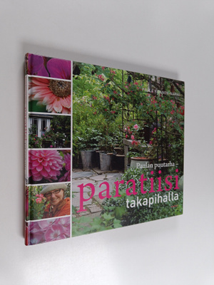 Paula Ritanen-Närhi : Paulan puutarha - paratiisi takapih...
