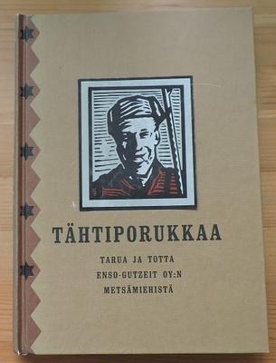 Tähtiporukkaa-Tarua ja totta Enso-Gutzeit Oy:n metsämiehistä