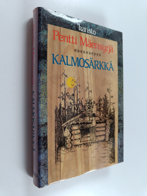 Pentti Mäensyrjä : Kalmosärkkä : sikermän verran jutelmia...
