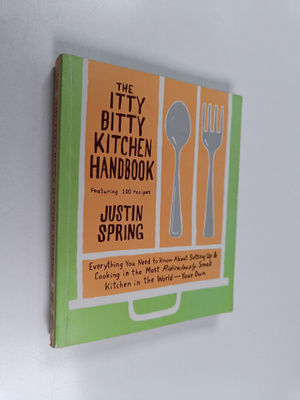 Justin Spring : The Itty Bitty Kitchen Handbook - Everyth...