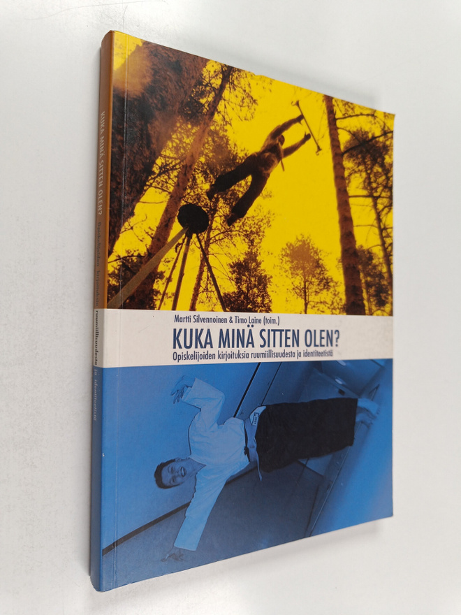 Kuka minä sitten olen? : opiskelijoiden kirjoituksia ruum...