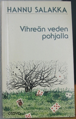 Hannu Salakka: Vihreän veden pohjalla, Otava 1981. 76 s.