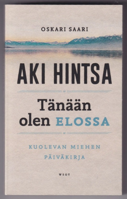 Oskari Saari: Aki Hintsa - Tänään olen elossa