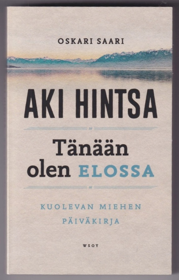 Oskari Saari: Aki Hintsa - Tänään olen elossa