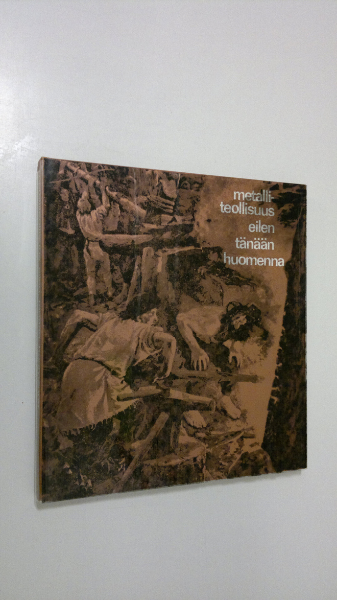 Metalliteollisuus eilen, tänään, huomenna : Tämä juhlakir...