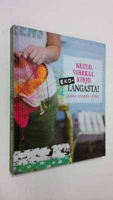Sanna Vatanen : Ekolangasta! : neulo, virkkaa, kirjo