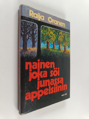Raija Oranen : Nainen joka söi junassa appelsiinin : nove...